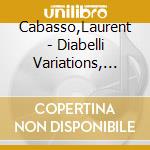 Cabasso,Laurent - Diabelli Variations, Wanderer Fantasie: Laurent Cabasso cd musicale di Cabasso,Laurent