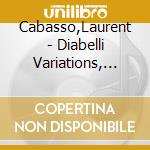 Cabasso,Laurent - Diabelli Variations, Wanderer Fantasie: Laurent Cabasso cd