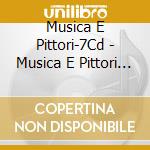 Musica E Pittori-7Cd - Musica E Pittori (7 Cd) cd musicale