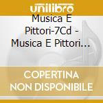 Musica E Pittori-7Cd - Musica E Pittori (7 Cd) cd