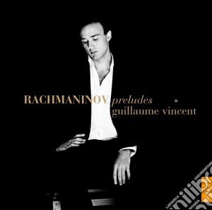 Sergej Rachmaninov - Preludes - Guillame Vincent (2 Cd) cd musicale di Rachmaninov