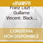 Franz Liszt - Guillame Vincent: Black Liszt cd