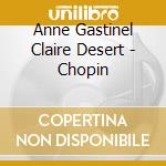 Anne Gastinel Claire Desert - Chopin cd