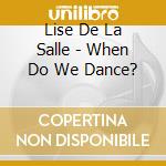 Lise De La Salle - When Do We Dance? cd musicale