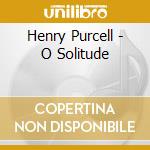 Henry Purcell - O Solitude cd