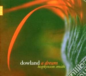 John Dowland - a Dream cd musicale di Hopkinson Smith