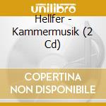 Hellfer - Kammermusik (2 Cd) cd