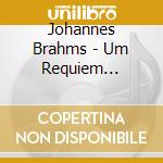 Johannes Brahms - Um Requiem Allemand cd