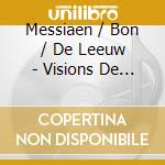 Messiaen / Bon / De Leeuw - Visions De L'Amen cd musicale di Messiaen / Bon / De Leeuw