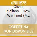 Olivier Mellano - How We Tried (4 Cd) cd