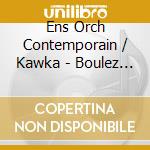 Ens Orch Contemporain / Kawka - Boulez - Memoriale, Derive 1 & 2