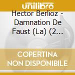 Hector Berlioz - Damnation De Faust (La) (2 Cd)