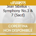 Jean Sibelius - Symphony No.3 & 7 (Sacd) cd musicale di Sibelius