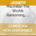Macmillan-The Worlds Ransoming, Confession Of Isobel Gowdie / Various cd