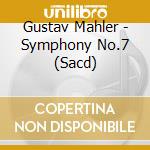 Gustav Mahler - Symphony No.7 (Sacd) cd musicale di Mahler