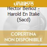 Hector Berlioz - Harold En Italie (Sacd) cd musicale di Lso/fergiev