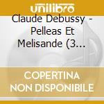 Claude Debussy - Pelleas Et Melisande (3 Sacd) cd musicale di Debussy