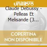 Claude Debussy - Pelleas Et Melisande (3 Sacd) cd