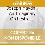 Joseph Haydn - An Imaginary Orchestral Journey cd musicale di Joseph Haydn