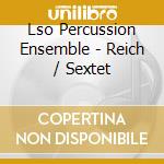 Lso Percussion Ensemble - Reich / Sextet cd