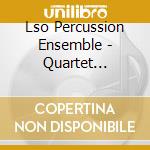Lso Percussion Ensemble - Quartet Quintet cd