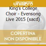 King's College Choir - Evensong Live 2015 (sacd) cd