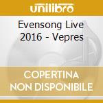 Evensong Live 2016 - Vepres cd