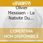 Olivier Messiaen - La Nativite Du Seigneur cd musicale di Messiaen