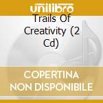 Trails Of Creativity (2 Cd)
