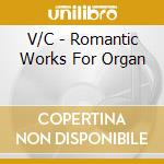 V/C - Romantic Works For Organ cd