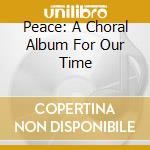 Peace: A Choral Album For Our Time cd
