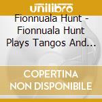 Fionnuala Hunt - Fionnuala Hunt Plays Tangos And Dances (Cd+Dvd) cd