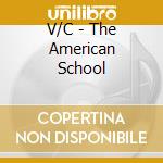 V/C - The American School cd musicale di V/C