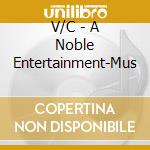 V/C - A Noble Entertainment-Mus cd musicale di V/C