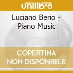 Luciano Berio - Piano Music cd musicale di Luciano Berio