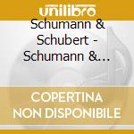 Schumann & Schubert - Schumann & Schubert cd musicale di Schumann & Schubert