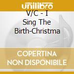 V/C - I Sing The Birth-Christma cd musicale di V/C