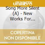 Song More Silent (A) - New Works For Rememberance cd