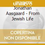 Jonathan Aasgaard - From Jewish Life cd