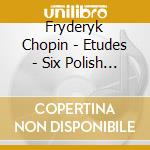 Fryderyk Chopin - Etudes - Six Polish Songs cd