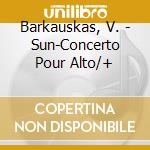Barkauskas, V. - Sun-Concerto Pour Alto/+ cd musicale di Barkauskas, V.
