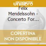 Felix Mendelssohn - Concerto For Violin & Pia cd