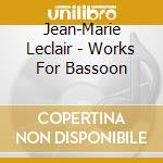 Jean-Marie Leclair - Works For Bassoon cd