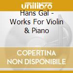Hans Gal - Works For Violin & Piano cd