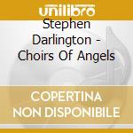 Stephen Darlington - Choirs Of Angels cd