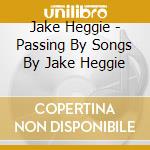 Jake Heggie - Passing By Songs By Jake Heggie cd