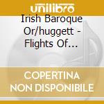Irish Baroque Or/huggett - Flights Of Fantasy Early Italian cd