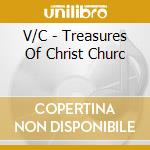 V/C - Treasures Of Christ Churc cd musicale di V/C