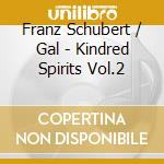 Franz Schubert / Gal - Kindred Spirits Vol.2