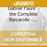 Gabriel Faure' - the Complete Barcarolle - Charles Owen cd musicale di Gabriel Faure'